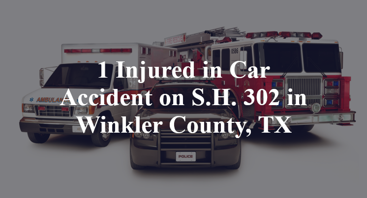 1 Injured in Car Accident on S.H. 302 in Winkler County, TX