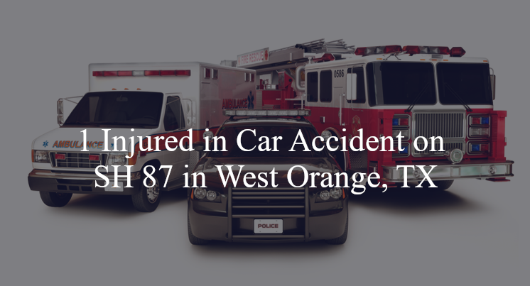 car accident west orange tx sh 87 fm 105