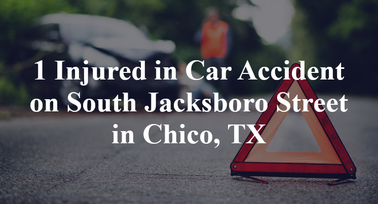 1 Injured in Car Accident on South Jacksboro Street in Chico, TX
