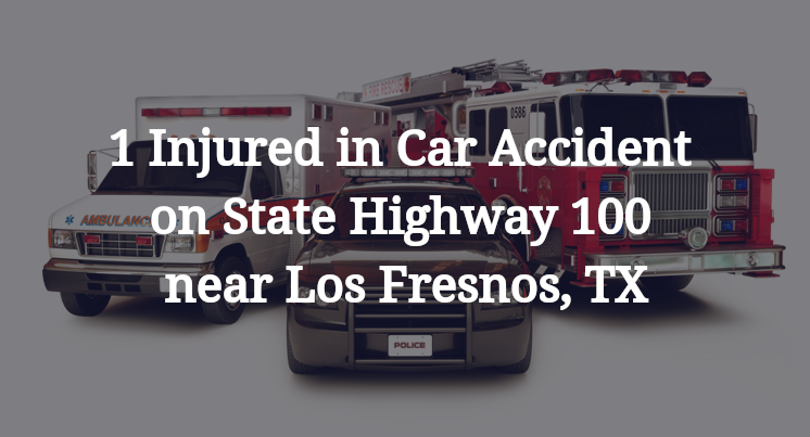 1 Injured in Car Accident on State Highway 100 near Los Fresnos, TX