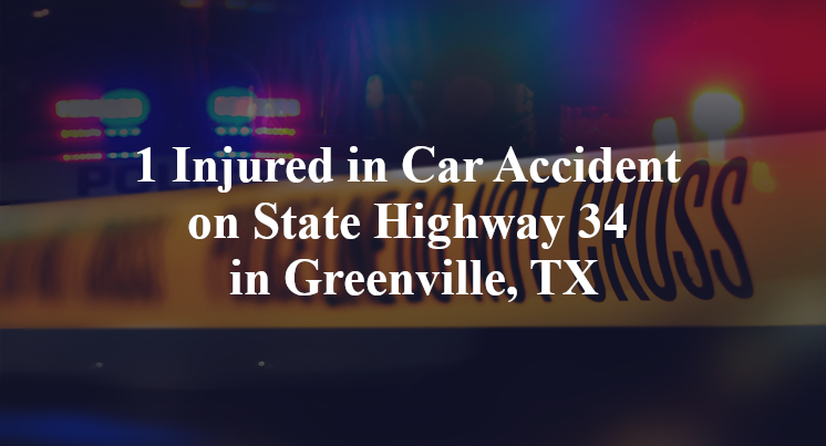 1 Injured in Car Accident on State Highway 34 in Greenville, TX