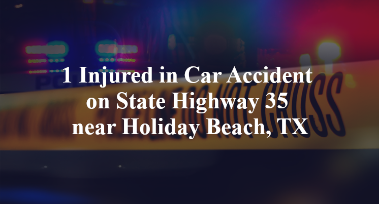 1 Injured in Car Accident on State Highway 35 near Holiday Beach, TX