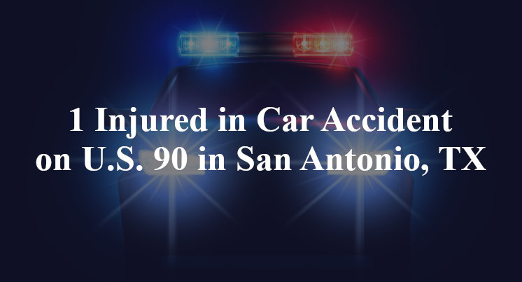 1 Injured in Car Accident on U.S. 90 in San Antonio, TX