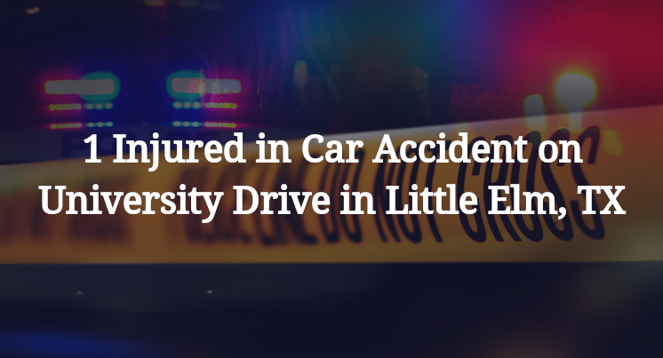 1 Injured in Car Accident on University Drive in Little Elm, TX