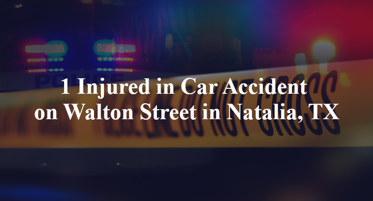 1 Injured in Car Accident on Walton Street in Natalia, TX