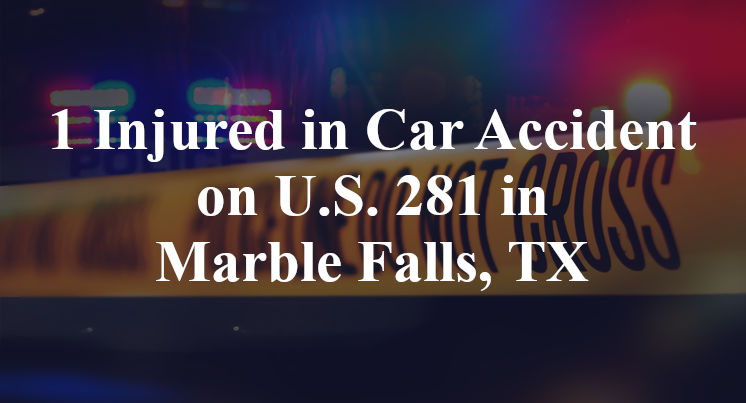 1 Injured in Car Accident on U.S. 281 in Marble Falls, TX