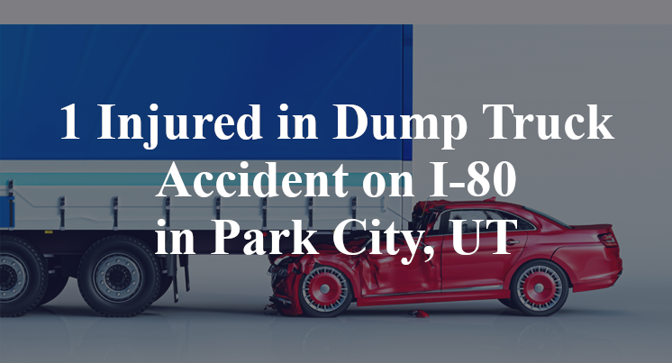 1 Injured in Dump Truck Accident on I-80 in Park City, UT