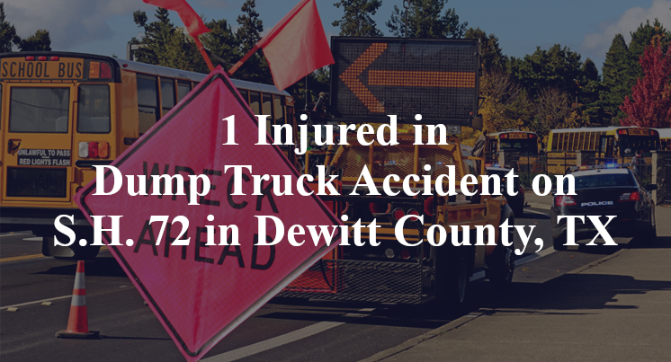 1 Injured in Dump Truck Accident on S.H. 72 in Dewitt County, TX