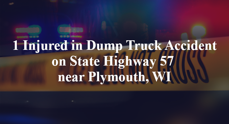 1 Injured in Dump Truck Accident on State Highway 57 near Plymouth, WI