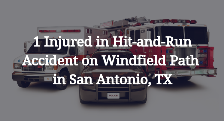 1 Injured in Hit-and-Run Accident on Windfield Path in San Antonio, TX