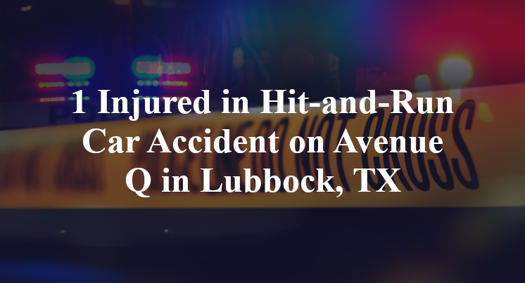 1 Injured in Hit-and-Run Car Accident on Avenue Q in Lubbock, TX