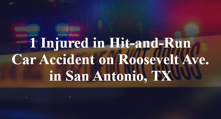 1 Injured in Hit-and-Run Car Accident on Roosevelt Ave. in San Antonio, TX