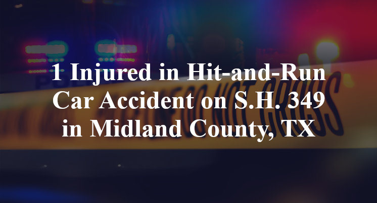 1 Injured in Hit-and-Run Car Accident on S.H. 349 in Midland County, TX