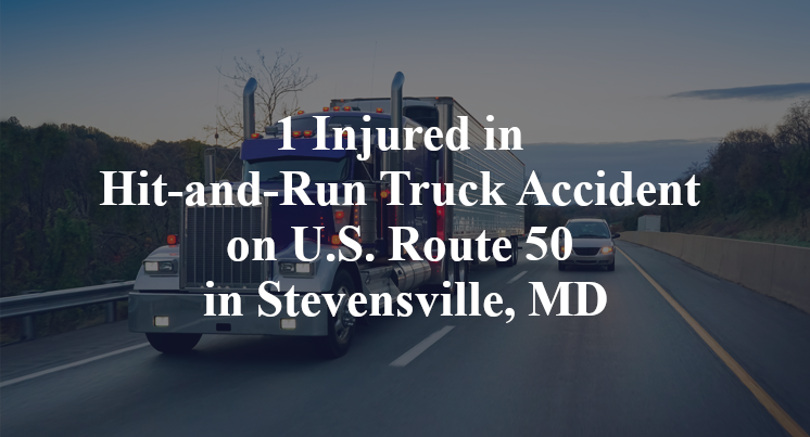 1 Injured in Hit-and-Run Truck Accident on U.S. Route 50 in Stevensville, MD
