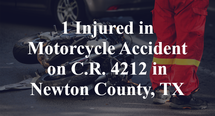 1 Injured in Motorcycle Accident on C.R. 4212 in Newton County, TX