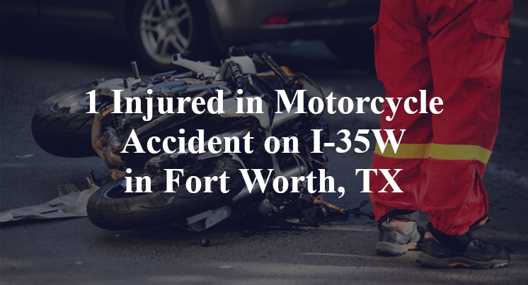 1 Injured in Motorcycle Accident on I-35W in Fort Worth, TX