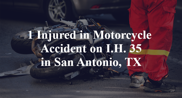 1 Injured in Motorcycle Accident on I.H. 35 in San Antonio, TX