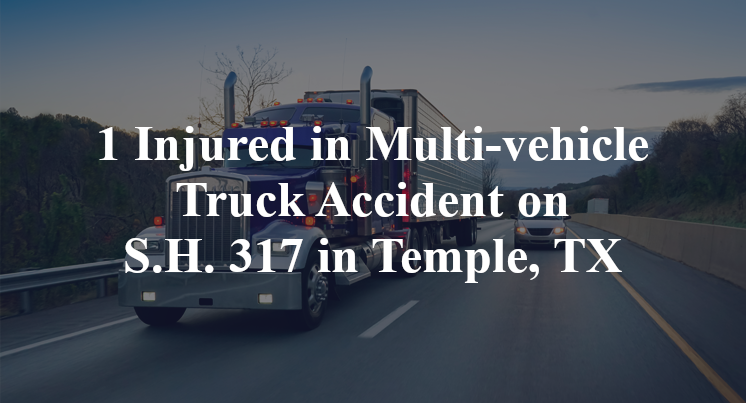 1 Injured in Multi-vehicle Truck Accident on S.H. 317 in Temple, TX