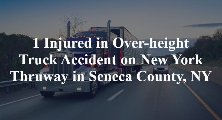 1 Injured in Over-height Truck Accident on New York Thruway in Seneca County, NY