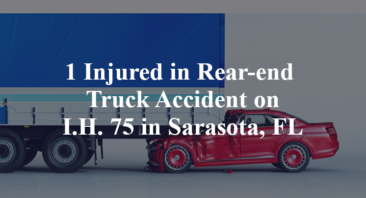 1 Injured in Rear-end Truck Accident on I.H. 75 in Sarasota, FL