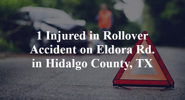 1 Injured in Rollover Accident on Eldora Rd. in Hidalgo County, TX