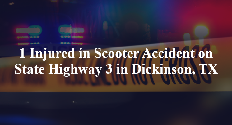 1 Injured in Scooter Accident on State Highway 3 in Dickinson, TX