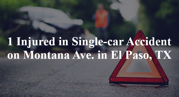 1 Injured in Single-car Accident on Montana Ave. in El Paso, TX