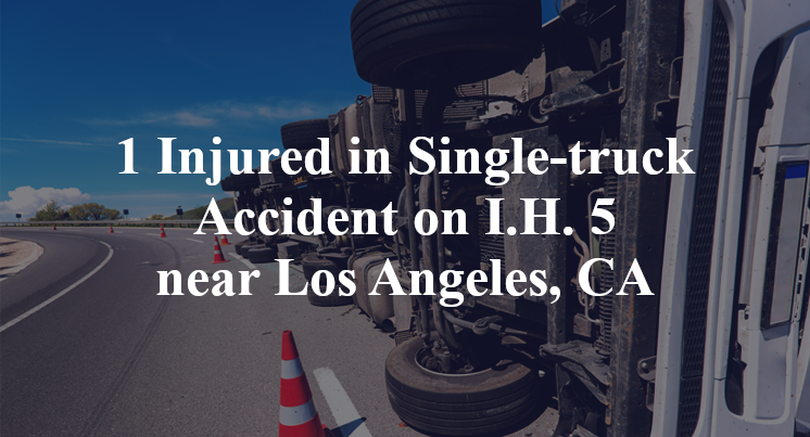1 Injured in Single-truck Accident on I.H. 5 near Los Angeles, CA