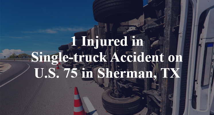 1 Injured in Single-truck Accident on U.S. 75 in Sherman, TX