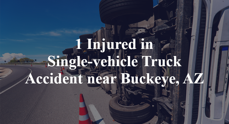 1 Injured in Single-vehicle Truck Accident near Buckeye, AZ