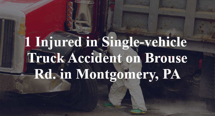 1 Injured in Single-vehicle Truck Accident on Brouse Rd. in Montgomery, PA