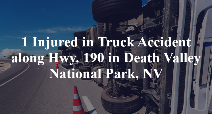 1 Injured in Truck Accident along Hwy. 190 in Death Valley National Park, NV