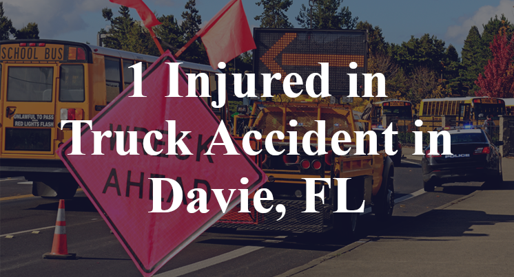 1 Injured in Truck Accident in Davie, FL