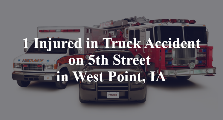 1 Injured in Truck Accident on 5th Street in West Point, IA
