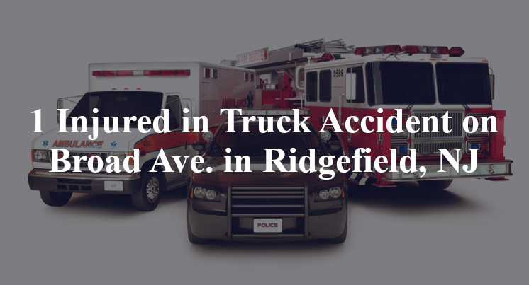 1 Injured in Truck Accident on Broad Ave. in Ridgefield, NJ
