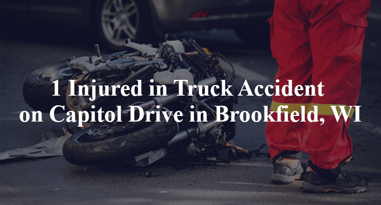 1 Injured in Truck Accident on Capitol Drive in Brookfield, WI