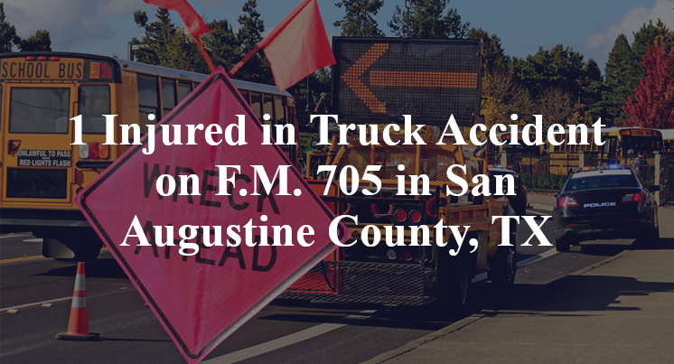 1 Injured in Truck Accident on F.M. 705 in San Augustine County, TX