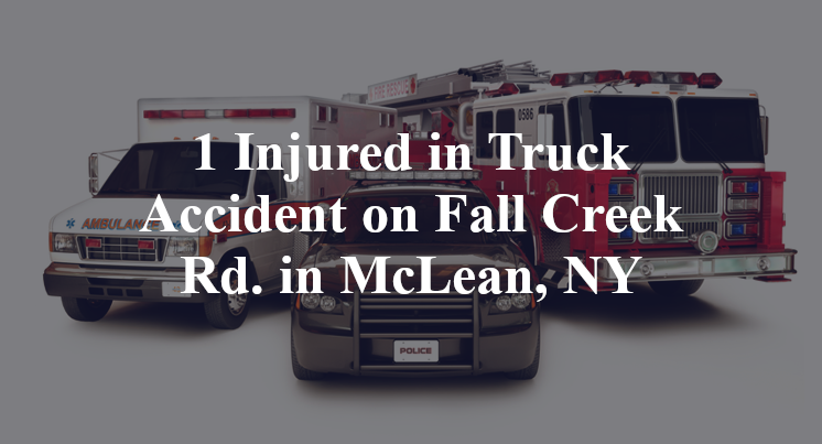 1 Injured in Truck Accident on Fall Creek Rd. in McLean, NY