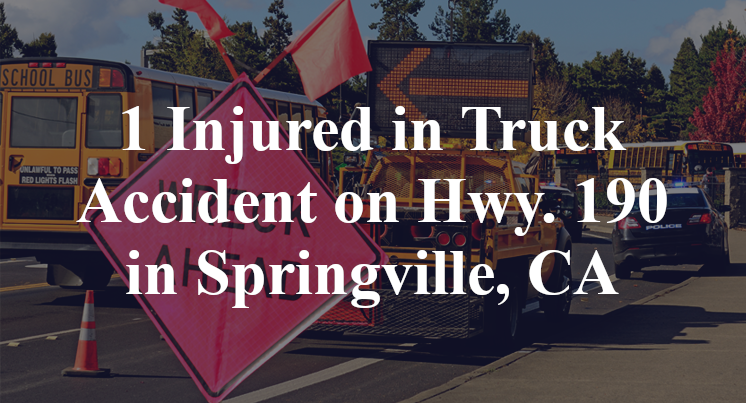 1 Injured in Truck Accident on Hwy. 190 in Springville, CA