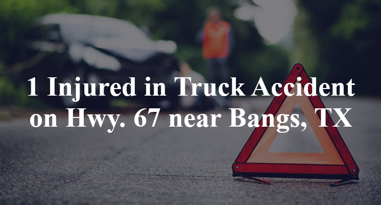 1 Injured in Truck Accident on Hwy. 67 near Bangs, TX