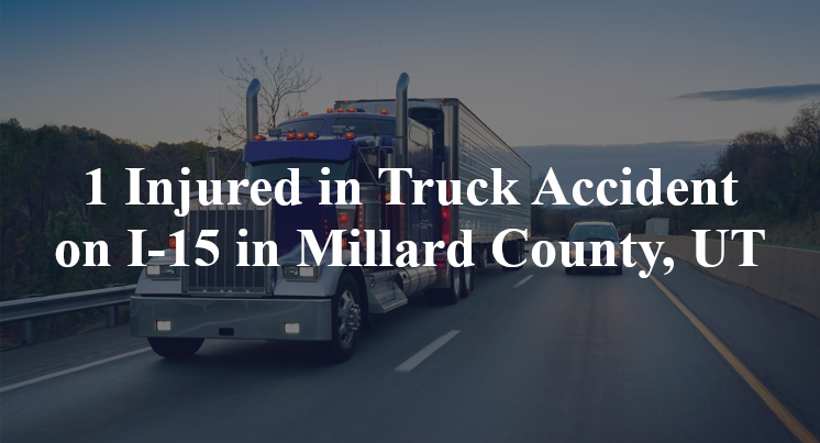1 Injured in Truck Accident on I-15 in Millard County, UT