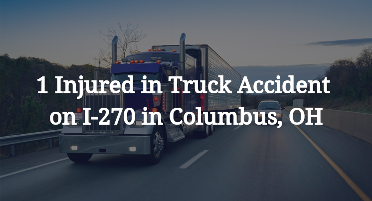 1 Injured in Truck Accident on I-270 in Columbus, OH