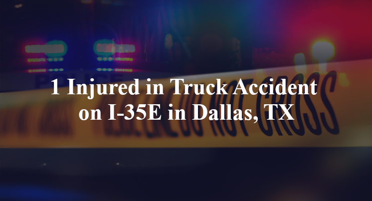 1 Injured in Truck Accident on I-35E in Dallas, TX