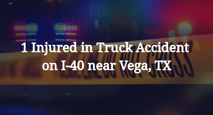 1 Injured in Truck Accident on I-40 near Vega, TX