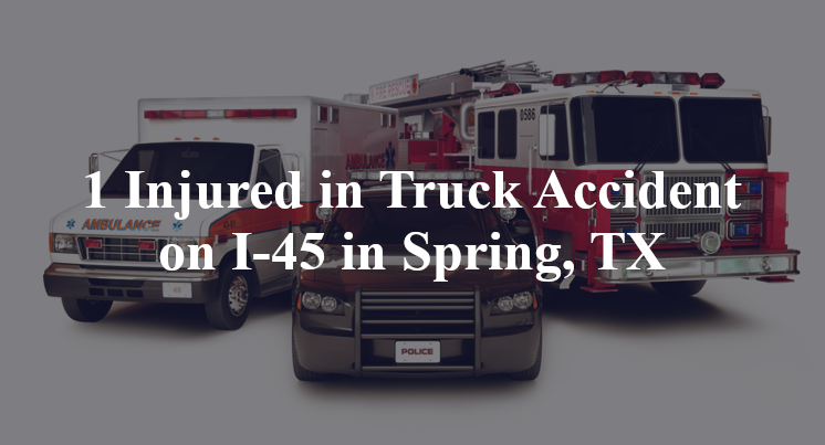 1 Injured in Truck Accident on I-45 in Spring, TX