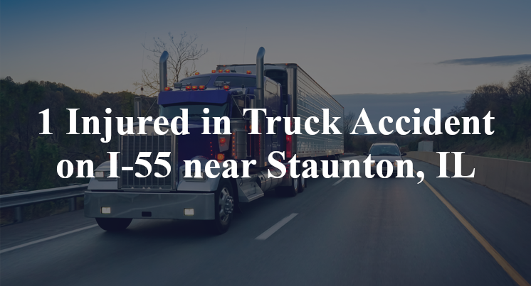 1 Injured in Truck Accident on I-55 near Staunton, IL