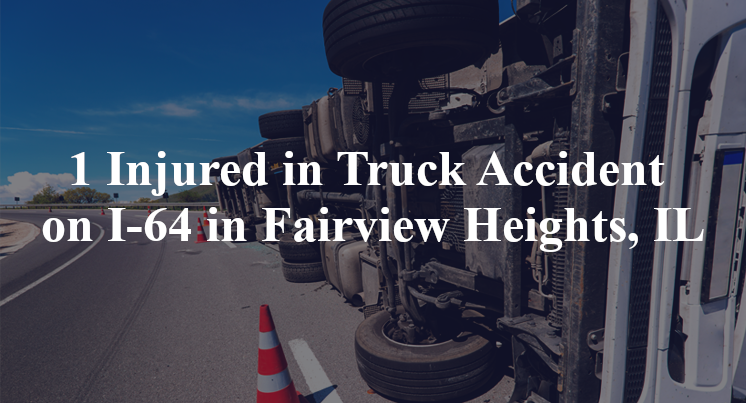 1 Injured in Truck Accident on I-64 in Fairview Heights, IL