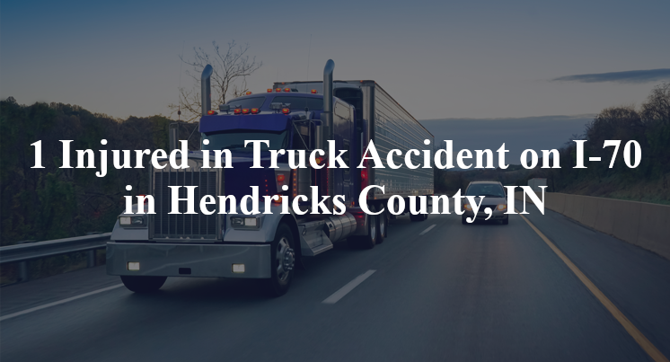 1 Injured in Truck Accident on I-70 in Hendricks County, IN