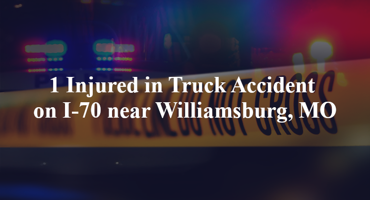 1 Injured in Truck Accident on I-70 near Williamsburg, MO