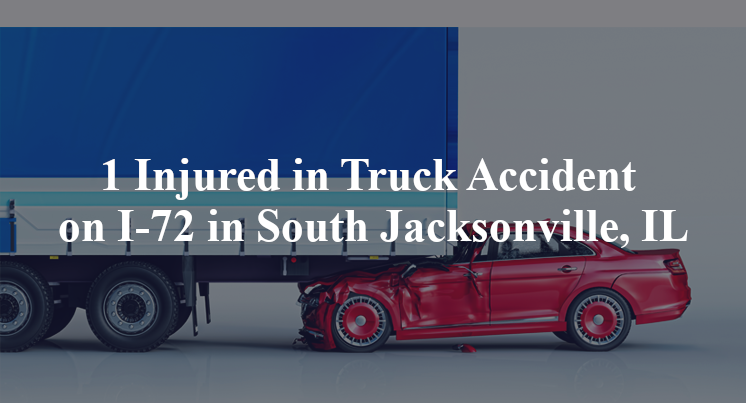 1 Injured in Truck Accident on I-72 in South Jacksonville, IL